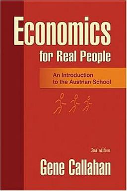 Economics for Real People : An Introduction to the Austrian School 2nd 9780945466413 Front Cover
