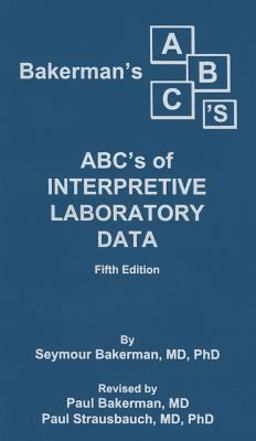 Bakerman's ABC's of Interpretive Laboratory Data, 5th Ed 5th 9780945577034 Front Cover