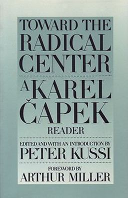 Toward the Radical Center A Karel Capek Reader  9780945774075 Front Cover