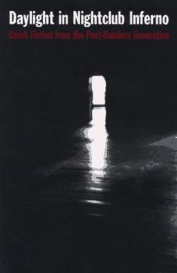 Daylight in Nightclub Inferno Czech Fiction from the Post-Kundera Generation  9780945774334 Front Cover