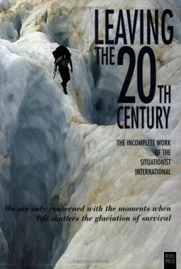 Leaving the 20th Century The Incomplete Work of the Situationist International  9780946061150 Front Cover