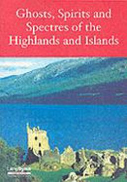 Ghosts, Spirits and Spectres of Scotland