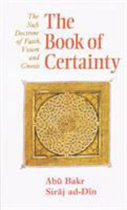 Book of Certainty Sufi Doctrine of Faith, Vision and Gnosis 2nd 9780946621378 Front Cover