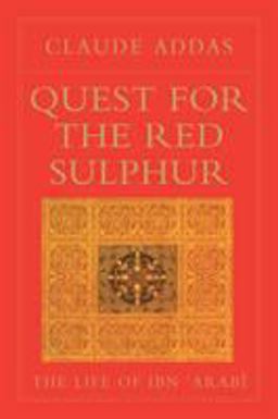 Quest for the Red Sulphur The Life of Ibn 'Arabi  9780946621453 Front Cover