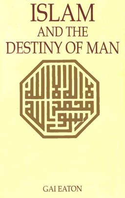 Islam and the Destiny of Man  9780946621477 Front Cover