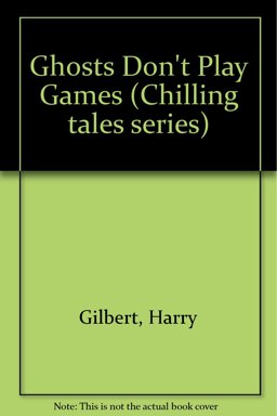 Ghosts Don't Play Games