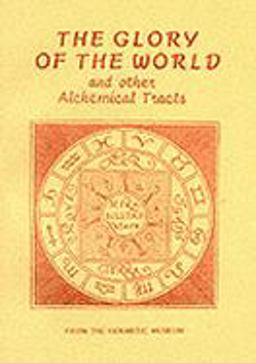 Glory of the World and Other Alchemical Tracts