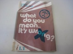 What Do You Mean - It's Wrong ?