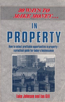 Thirty Ways to Make Money in Property