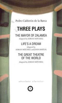 Calderon: Three Plays The Mayor of Zalamea; Life's a Dream; Great Theatre of the World  9780948230264 Front Cover