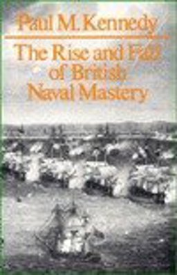 The Rise and Fall of British Naval Mastery