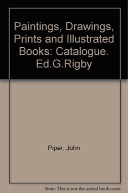 Catalogue to an Exhibition [held at Gadsby Gallery 10 April-12 May 1973] of Paintings, Drawings, Prints and Illustrated Books by John Piper