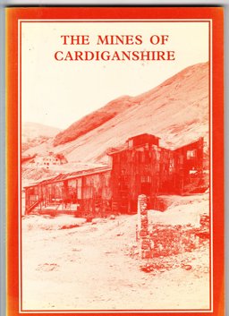 The Mines of Cardiganshire (Metalliferous and Associated Minerals, 1845-1913)