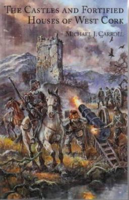 Castles and Fortified Houses of West Cork Castles and Fortified Houses of West Cork