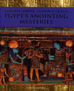 Golden Shrine, Goddess Queen Egypt's Annointing Mysteries  9780952423324 Front Cover