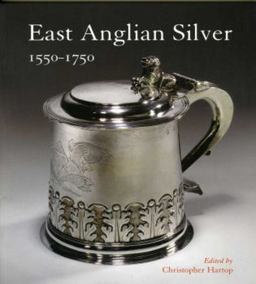 East Anglian Silver: 1550-1750