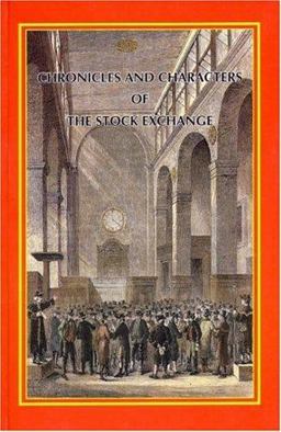 Chronicles and Characters of the Stock Exchange