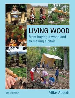 Living Wood From Buying a Woodland to Making a Chair, 4th Edition 4th 9780954234560 Front Cover