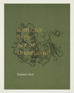 Damien Hirst: Romance in the Age of Uncertainty Damien Hirst: Romance in the Age of Uncertainty