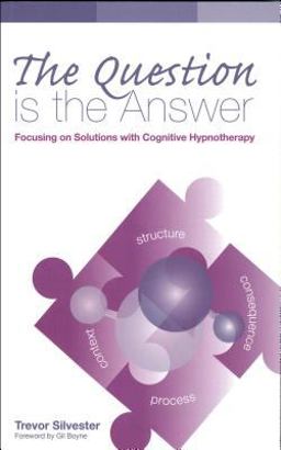 Question Is the Answer Focusing on Solutions with Cognitive Hypnotherapy  9780954366445 Front Cover