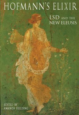 Hofmann's Elixir LSD and the the New Eleusis  9780954805494 Front Cover