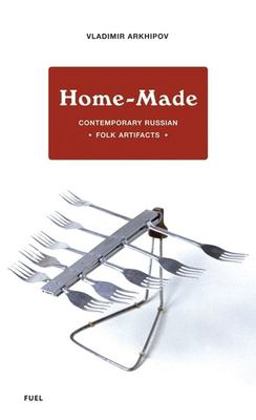 Home-Made: Contemporary Russian Folk Artifacts