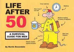 Life after 50 - a Survival Guide for Men  9780955050015 Front Cover
