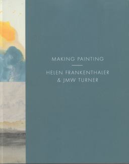 Making Painting - Helen Frankenthaler and JMW Turner