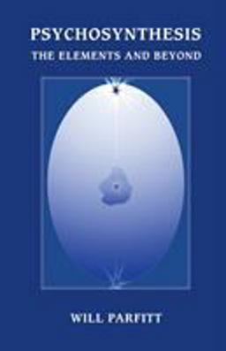 Psychosynthesis the Elements and Beyond