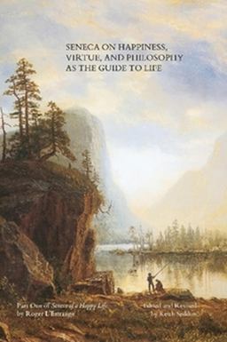 Seneca on Happiness, Virtue, and Philosophy as the Guide to Life