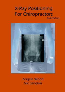 X-Ray Positioning for Chiropractors 2nd Edition X-Ray Positioning for Chiropractors 2nd Edition