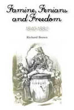 Famine, Fenians and Freedom, 1840-1882