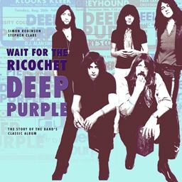 Wait for the Ricochet Deep Purple The Story of the Band's Classic Album  9780956143969 Front Cover