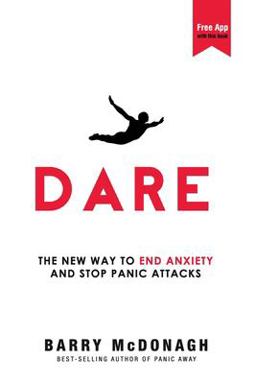 Dare The New Way to End Anxiety and Stop Panic Attacks  9780956596253 Front Cover