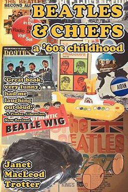 Beatles and Chiefs A '60s Childhood 2011 9780956642653 Front Cover