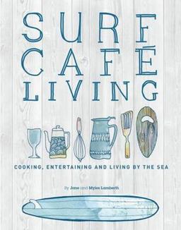 Surf Cafe Living Cooking, Entertaining and Living by the Sea  9780956789365 Front Cover