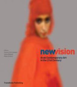 New Vision Arab Contemporary Art in the 21st Century  9780956794222 Front Cover