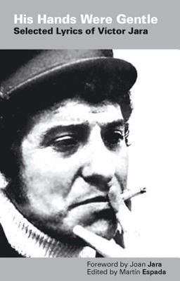 His Hands Were Gentle Selected Lyrics of Victor Jara  9780956814418 Front Cover