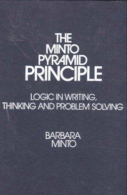 Minto Pyramid Principle : Logic in Writing, Thinking, and Problem Solving  9780960191031 Front Cover