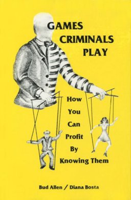 Games Criminals Play : How You Can Profit by Knowing Them  9780960522606 Front Cover