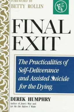 Final Exit : The Practicalities of Self-Deliverance and Assisted Suicide for the Dying  9780960603039 Front Cover