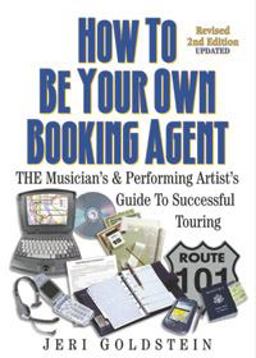 How to Be Your Own Booking Agent : The Musician's and Performing Artist's Guide to Successful Touring 2nd 2006 Revised  9780960683048 Front Cover