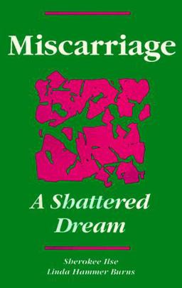 Miscarriage - A Shattered Dream  9780960945634 Front Cover