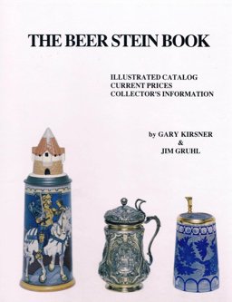Beer Stein Book : Illustrated Catalog: Collector's Information A 400 Year History  9780961413033 Front Cover