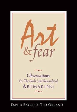 Art and Fear Observations on the Perils (and Rewards) of Artmaking  9780961454739 Front Cover