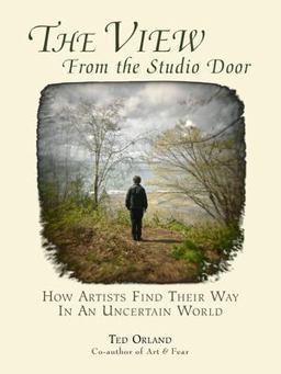 View from the Studio Door How Artists Find Their Way in an Uncertain World  9780961454753 Front Cover