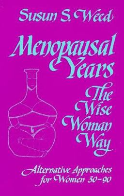 Menopausal Years The Wise Womans Way: Alternative Approaches for Women 30-90  9780961462048 Front Cover