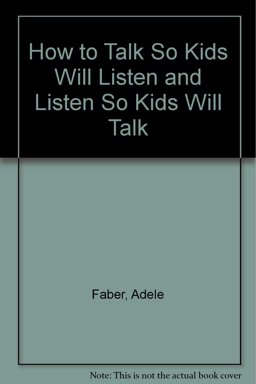 How to Talk So Kids Will Listen and Listen So Kids Will Talk