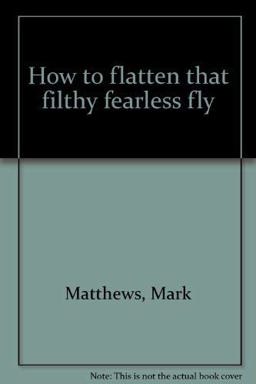 How to Flatten That Filthy Fearless Fly