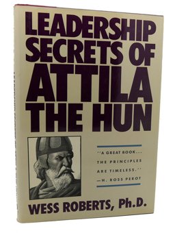 Leadership Secrets of Attila the Hun